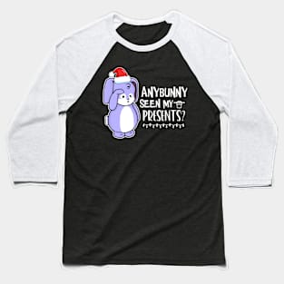 Anybunny Seen My Presents? Baseball T-Shirt